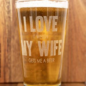 Funny gift for husbands I Love My Wife laser engraved beer pint glass